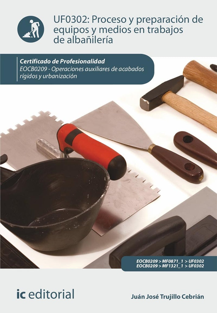 Proceso y preparación de equipos y medios en trabajos de albañilería. EOCB0209 - Operaciones auxilia | Juan José Trujillo Cebrián