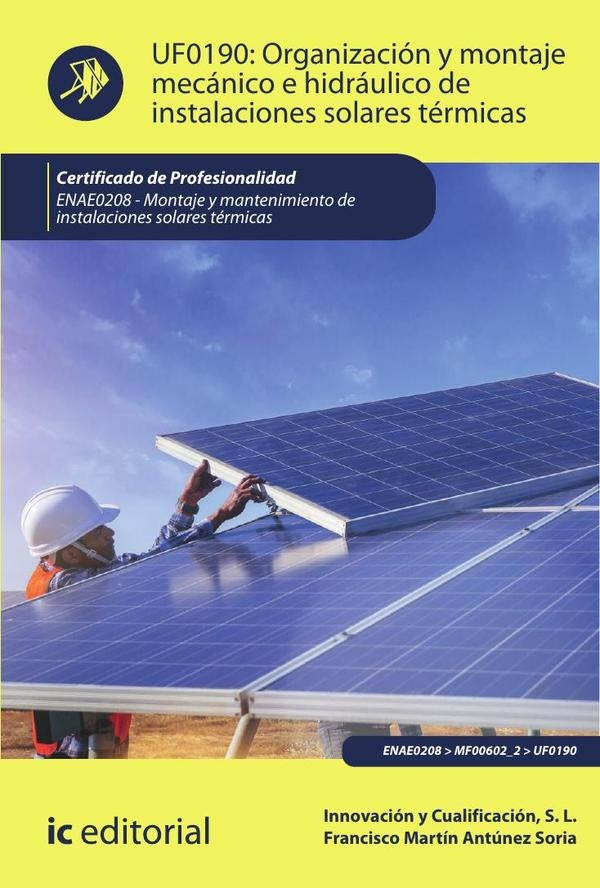Organización y montaje mecánico e hidráulico de instalaciones solares térmicas. ENAE0208 - Montaje y | Innovación y Cualificación S. L., Soria y otros