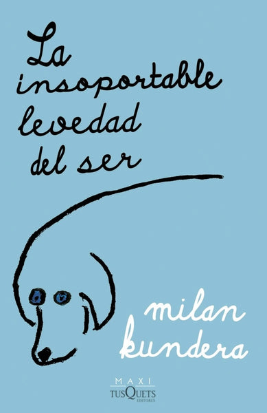 LA INSOPORTABLE LEVEDAD DEL SER.. | Milan Kundera