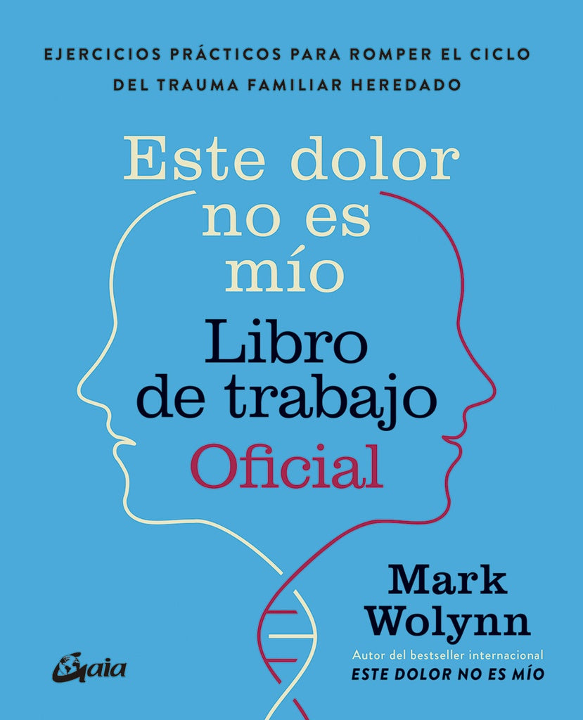 ESTE DOLOR NO ES MÍO. LIBRO DE TRABAJO OFICIAL.. | Mark Wolynn