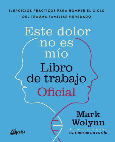 ESTE DOLOR NO ES MÍO. LIBRO DE TRABAJO OFICIAL.. | Mark Wolynn