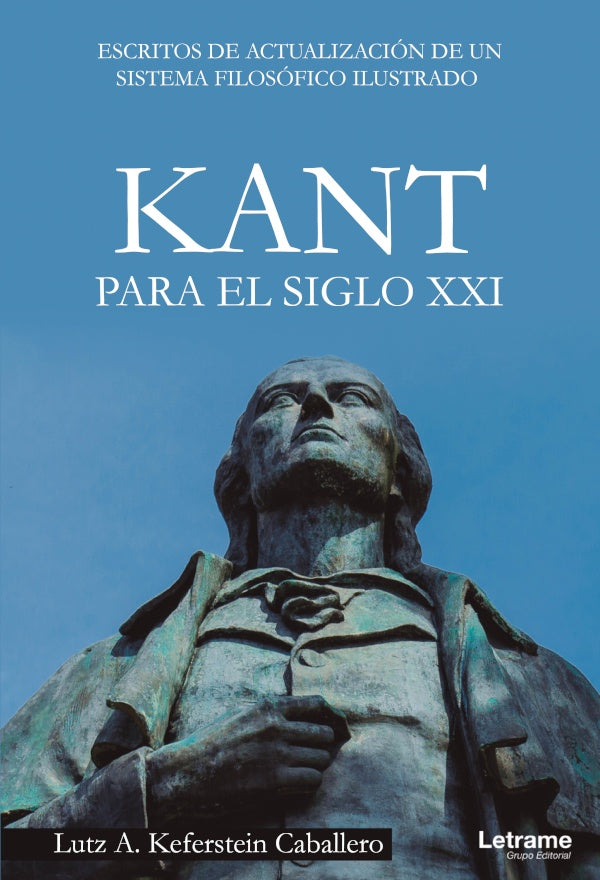 Kant para el siglo XXI. Escritos de actualización de un sistema filosófico ilustrado | Lutz A. Keferstein Caballero