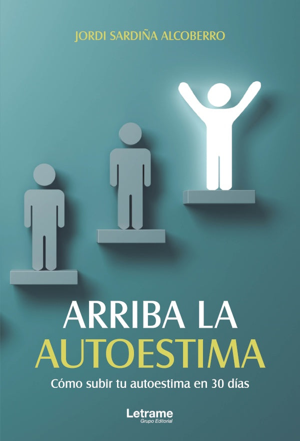 Arriba la autoestima. Cómo subir tu autoestima en 30 días | Jordi Sardiña Alcoberro