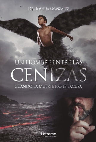 Un hombre entre las cenizas. Cuando la muerte no es excusa | Dr. Joshua González