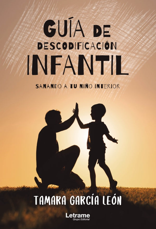 Guía de descodificación infantil (sanando a tu niño interior) | Tamara García León