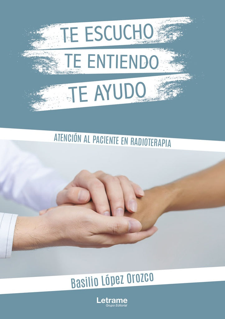 Te escucho, te entiendo, te ayudo. Atención al paciente en radioterapia | Basilio López Orozco
