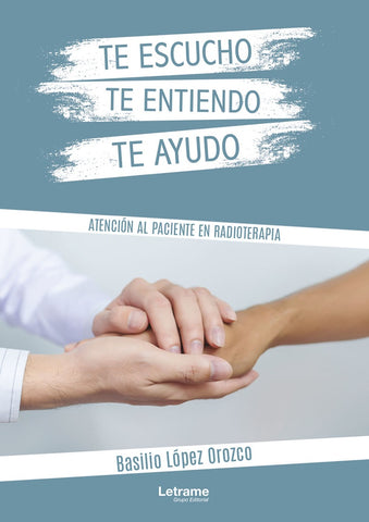 Te escucho, te entiendo, te ayudo. Atención al paciente en radioterapia | Basilio López Orozco