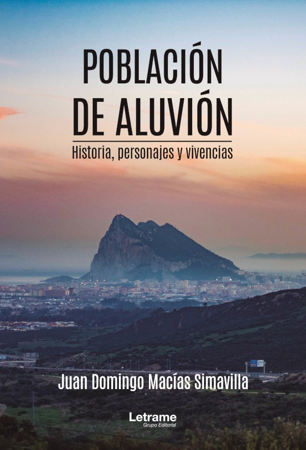 Población de aluvión. Historia, personajes y vivencias | Juan Domingo Macías Simavilla