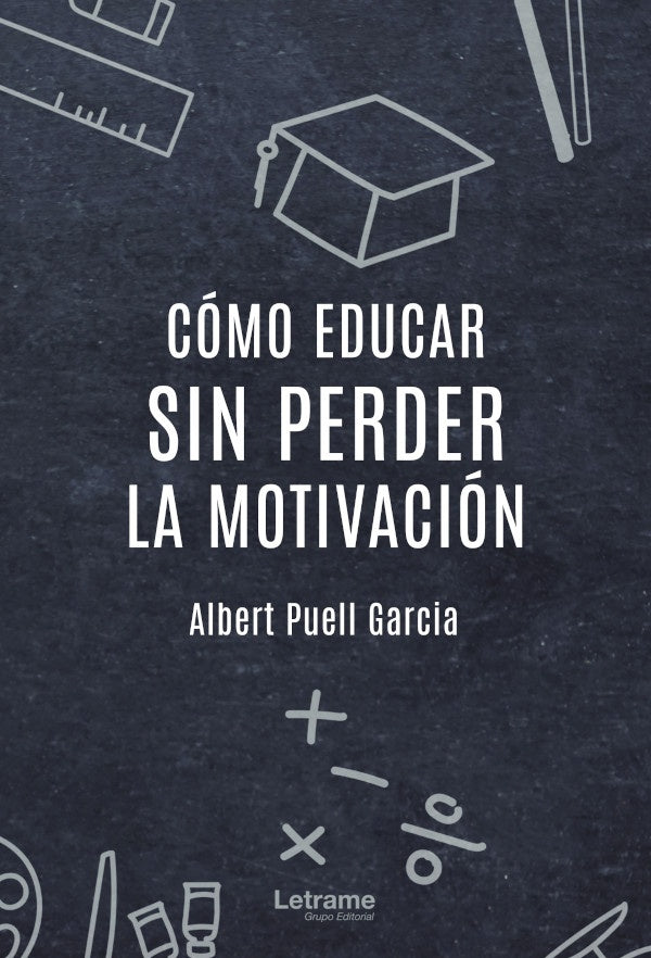 Cómo educar sin perder la motivación | Albert  Puell García