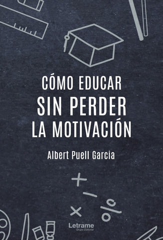 Cómo educar sin perder la motivación | Albert  Puell García