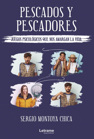 Pescados y pescadores (juegos psicológicos que nos amargan la vida) | Sergio Montoya Chica