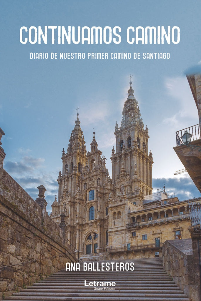 Continuamos camino. Diario de nuestro primer camino de Santiago | Ana Ballester