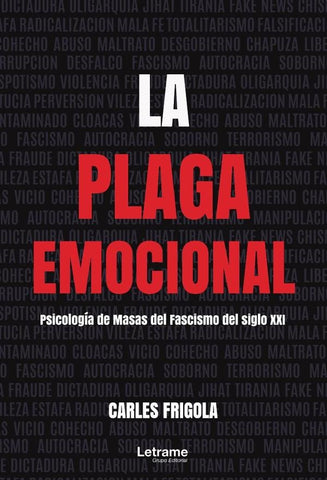 La plaga emocional. Psicología  de masas del fascismo del siglo XXI | Carles Frigola