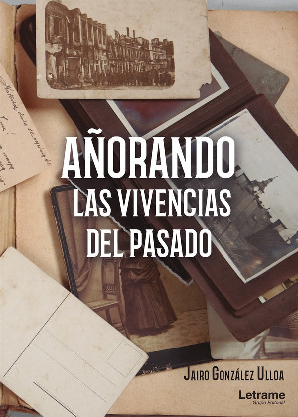 Añorando las vivencias del pasado | Jairo González Ulloa