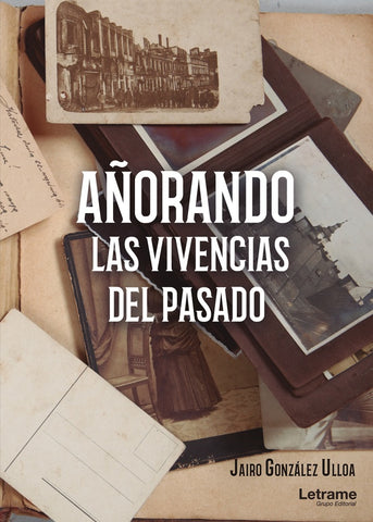 Añorando las vivencias del pasado | Jairo González Ulloa
