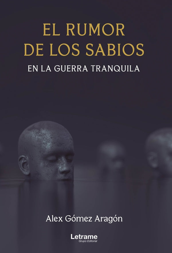 El rumor de los sabios en la guerra tranquila | Alex Gómez Aragón