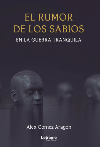 El rumor de los sabios en la guerra tranquila | Alex Gómez Aragón