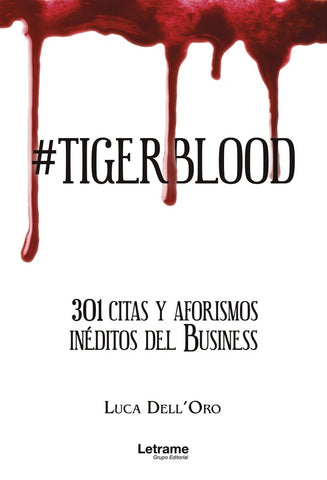 #Tigerblood. 301 citas y aforismos inéditos del Business | Luca Dell'Oro