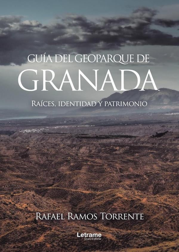 Guía del geoparque de Granada. Raíces, identidad y patrimonio | Rafael Ramos Torrente