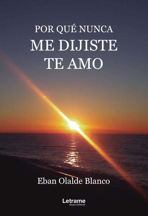 Por qué nunca me dijiste te amo | Esteban Olalde Blanco