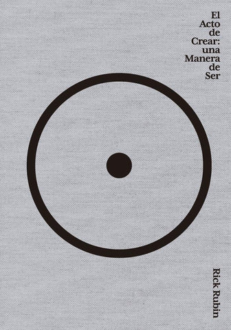 EL ACTO DE CREAR. UNA MANERA DE SER.. | Rick  Rubin