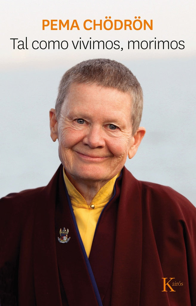 TAL COMO VIVIMOS, MORIMOS.. | Pema  Chodron