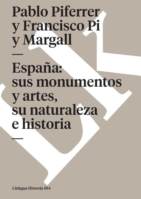 España: sus monumentos y artes, su naturaleza e historia | Francisco Pi y Margall