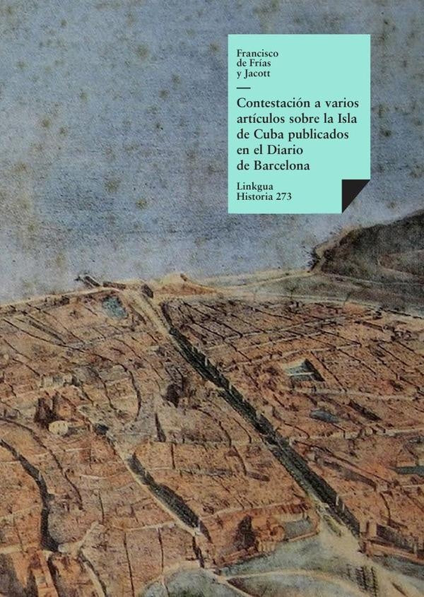 Contestación a varios artículos sobre la Isla de Cuba publicados en el Diario de Barcelona | Frías y Jacott