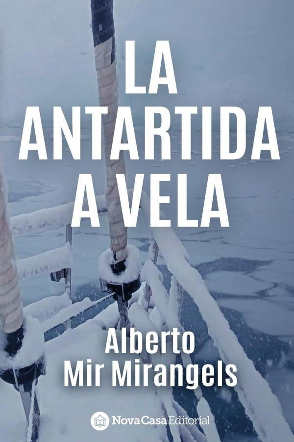 La Antártida a Vela | Alberto  Mir Mirangels