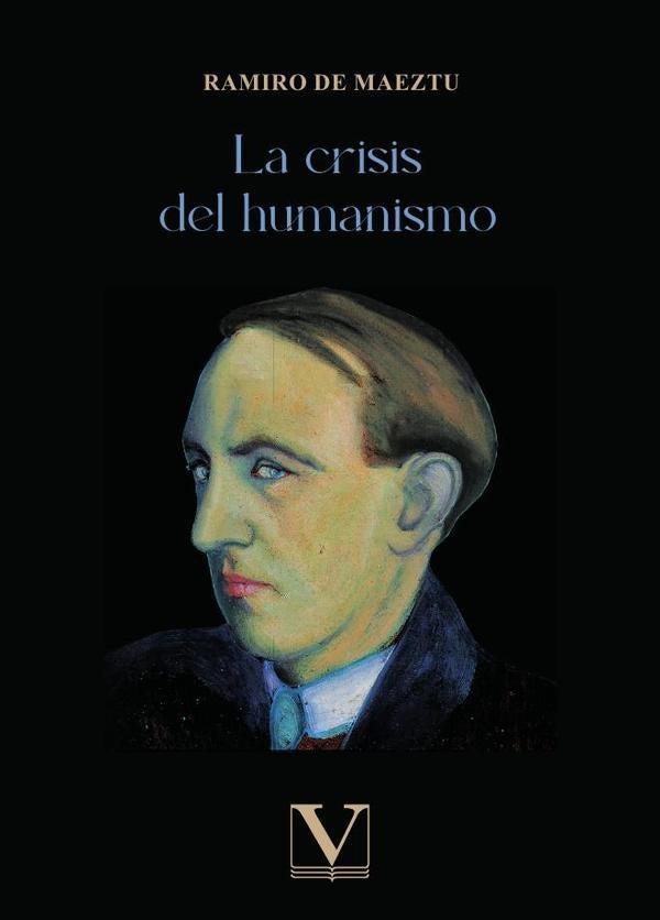La crisis del humanismo | RAMIRO DE MAEZTU