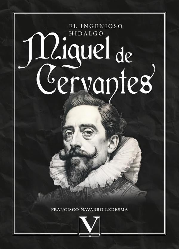 El ingenioso hidalgo Miguel de Cervantes | Francisco Navarro Ledesma