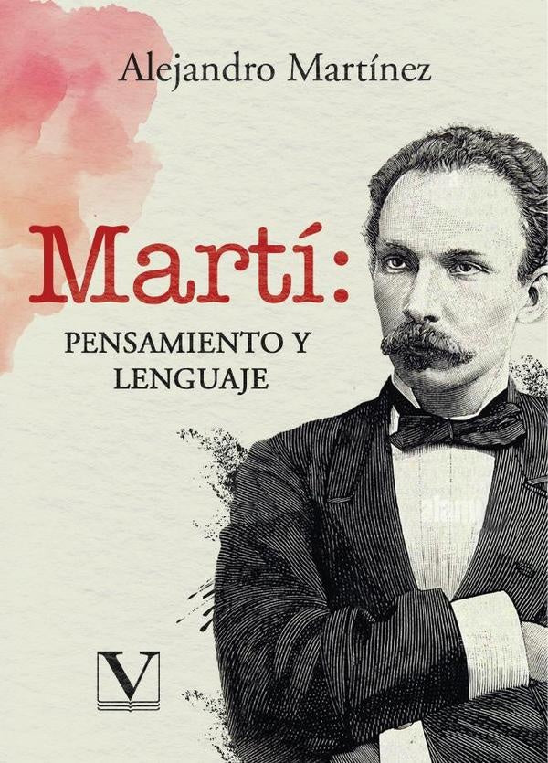Martí: pensamiento y lenguaje | Alejandro Martínez
