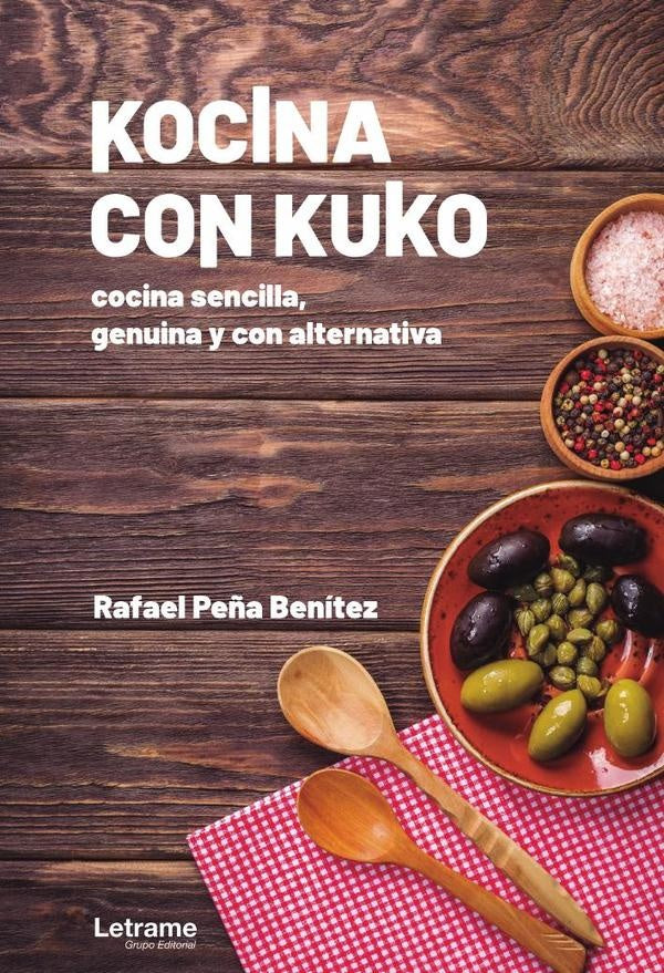 Kocina con Kuko. Cocina sencilla, genuina y con alternativa | Rafael Peña Benítez
