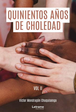 Quinientos años de choledad. Vol II | Víctor Mondragón Chuquisengo