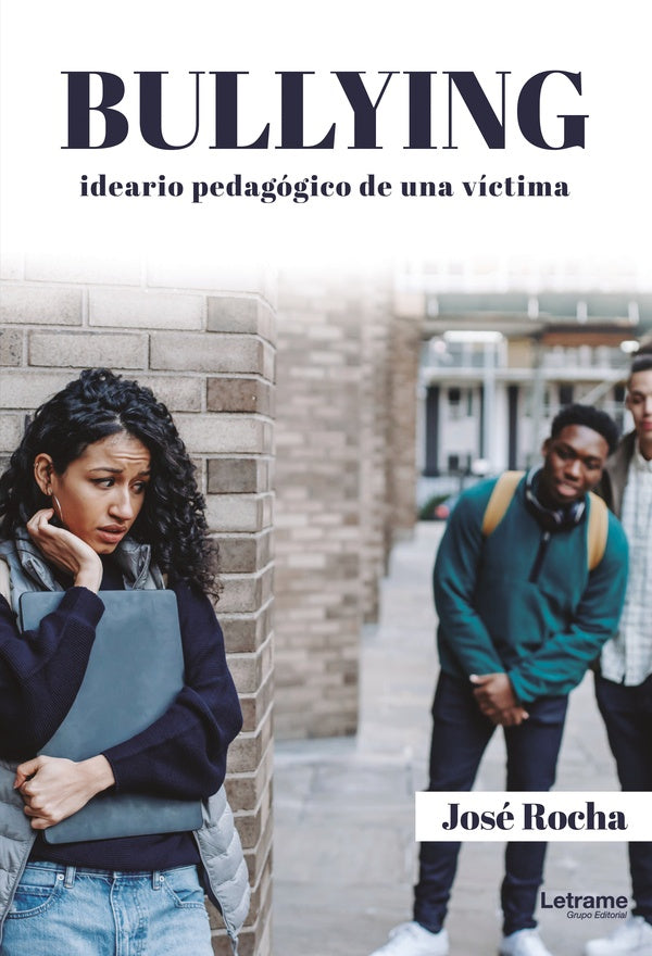 Bullying. Ideario pedagógico de una víctima | José  Rocha
