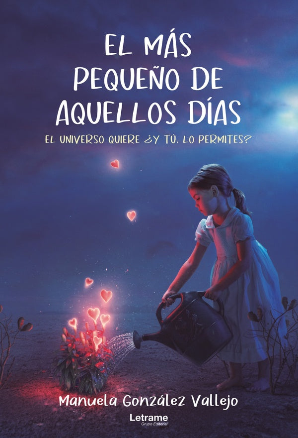 El más pequeño de aquellos días. El universo quiere ¿y tú lo permites? | Manuela González Vallejo