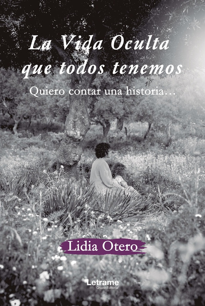 La vida oculta que todos tenemos. Quiero contar una historia... | Lidia Otero