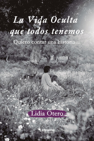 La vida oculta que todos tenemos. Quiero contar una historia... | Lidia Otero