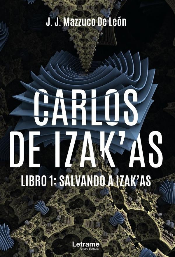 Carlos de Izak´as. Libro 1: Salvando a Izak´as | J.J. Mazzuco de León