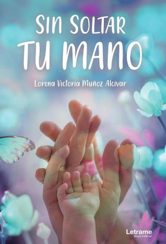 Sin soltar tu mano | Lorena Victoria Muñoz Alcívar