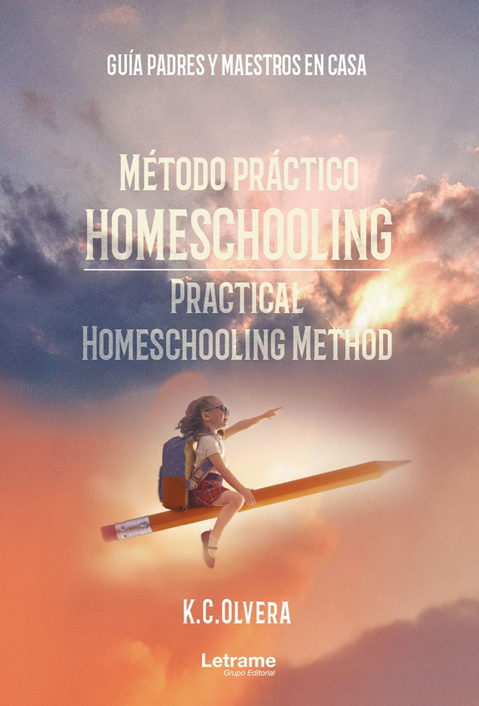 Método práctico homeschooling. Practical homeschooling method. Guía padres y maestras en casa | K.C. Olvera