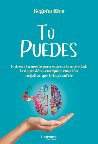 TÚ PUEDES.Entrena tu mente para superar la ansiedad, la depresión o cualquier emoción negativa que t | Rico, Rico