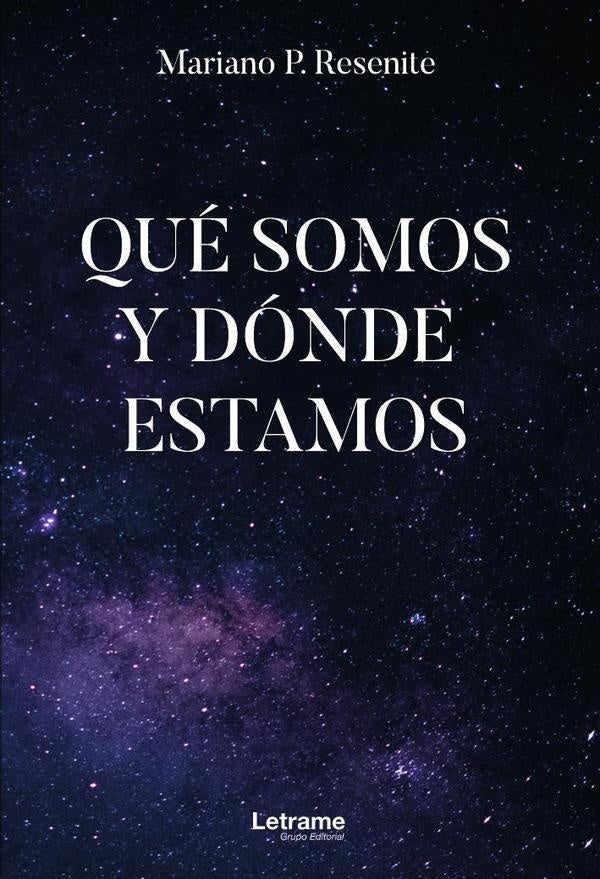 Qué somos y dónde estamos | Mariano P. Resenite