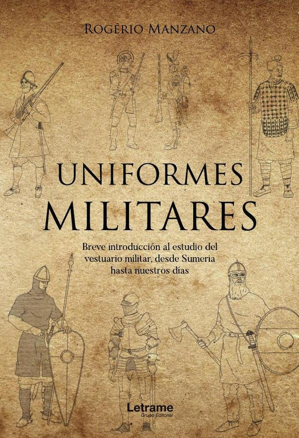Uniformes militares. Breve introducción al estudio del vestuario militar, desde Sumeria hasta nuestr | Rogério Manzano