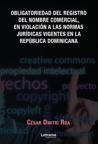 Obligatoriedad del registro del nombre comercial, en violación a las normas jurídicas vigentes en la | César  Dmitri Roa