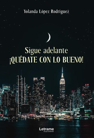 Sigue adelante. ¡Quédate con lo bueno! | Yolanda López Rodríguez