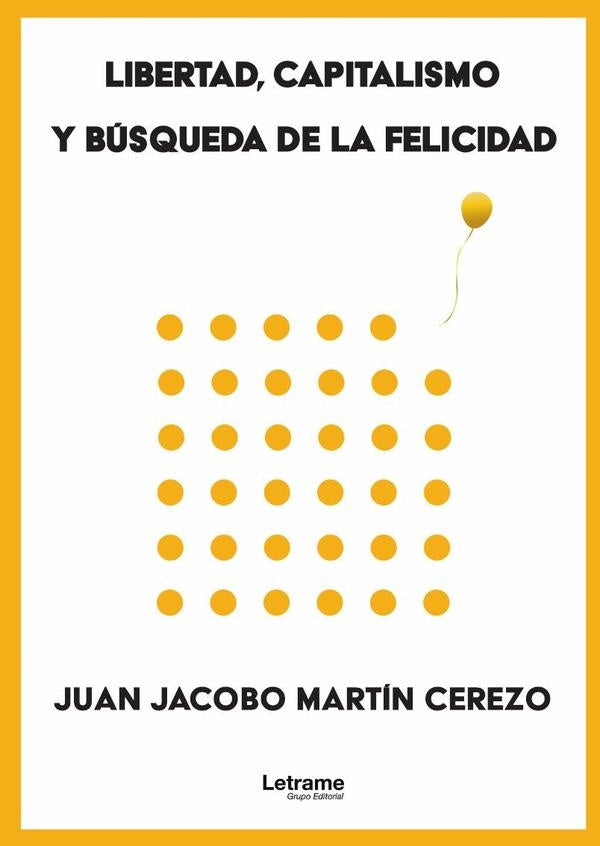 Libertad, capitalismo y búsqueda de la felicidad | Juan Jacobo Martín Cerezo