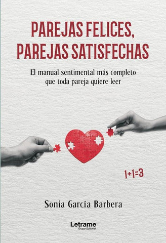 Parejas felices, parejas satisfechas. El manual sentimental más completo que toda pareja quiere leer | Sonia García Barbera