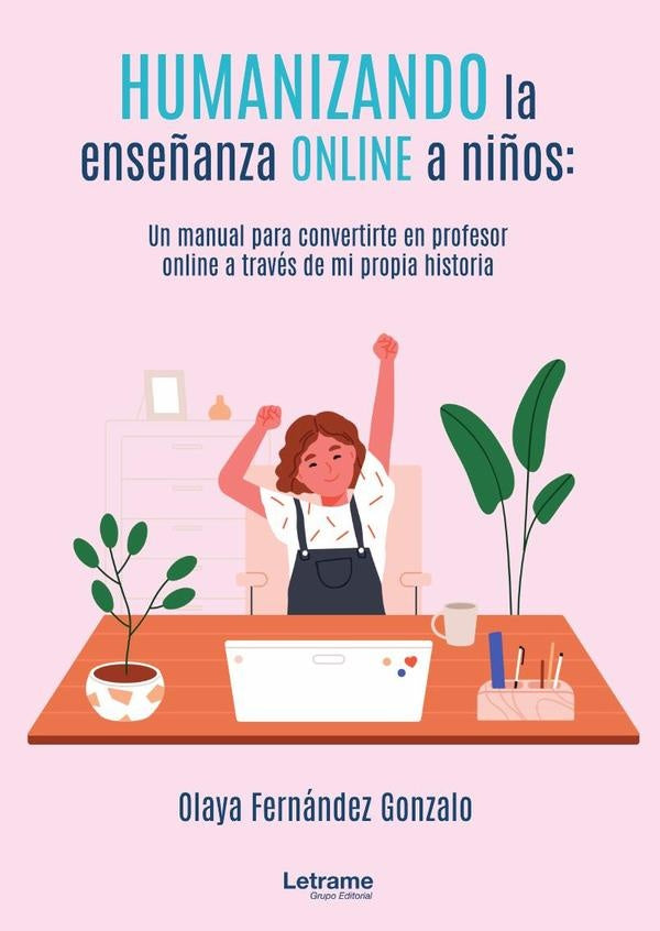 Humanizando la enseñanza online a niños: un manual para convertirte en profesor online a través de m | Olaya Fernández Gonzalo