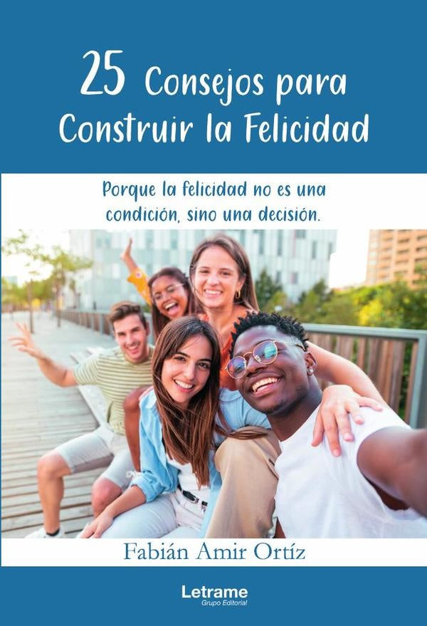 25 consejos para construir la felicidad | Fabián Amir Ortiz
